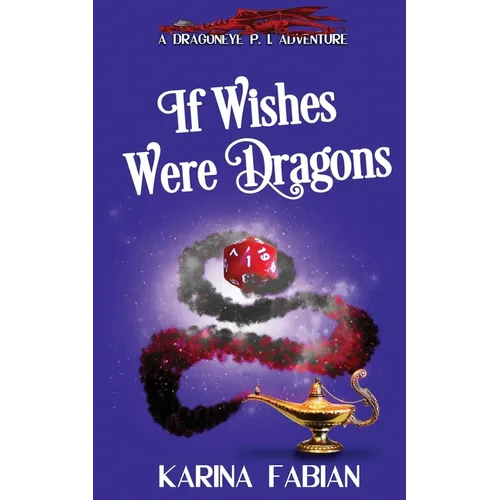 If Wishes Were Dragons: A DragonEye, PI Story