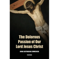 The Dolorous Passion of Our Lord Jesus Christ: Easy to Read Layout