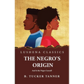The Negro's Origin: And Is the Negro Cursed?