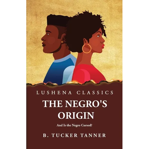 The Negro's Origin: And Is the Negro Cursed?