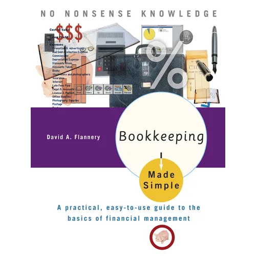 Bookkeeping Made Simple: A Practical, Easy-To-Use Guide to the Basics of Financial Management