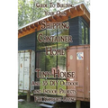 Guide To Building Your Own Shipping Container Home, Tiny house And 35 DIY Outdoor and Indoor Projects For Comfort Living: (How To Build a Small Home,