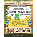 100 Sight Word Storybook Workbook, Finding Frogs (Level Pre-1) Bilingual English/French Anglais/Français: Write Over 100 Fry Sight Words in English an