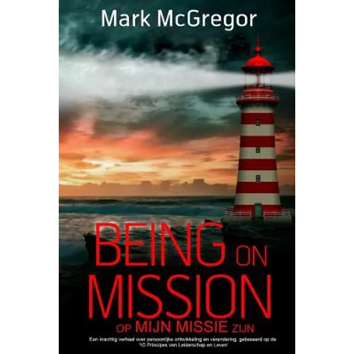 Being on Mission (Dutch Version) Op Missie Zijn: Een krachtig verhaal over persoonlijke ontwikkeling en verandering, gebaseerd op de '10 Principes van