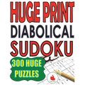 Huge Print Diabolical Sudoku: 300 Large Print Diabolical Level Sudoku Puzzles with 2 puzzles per page in a big 8.5 x 11 inch book