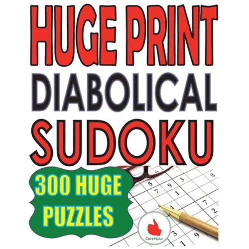 Huge Print Diabolical Sudoku: 300 Large Print Diabolical Level Sudoku Puzzles with 2 puzzles per page in a big 8.5 x 11 inch book