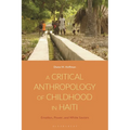 A Critical Anthropology of Childhood in Haiti: Emotion, Power, and White Saviors