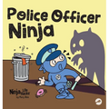 Police Officer Ninja: A Children's Book in Rhyme About Overcoming Fears