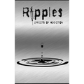 Ripples: Effects of Addiction: Gut wrenching stories ripped from the hearts of those affected by the real epidemic in todays world.