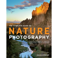 The Complete Guide to Nature Photography: Professional Techniques for Capturing Digital Images of Nature and Wildlife
