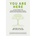 You Are Here: A Field Guide for Navigating Polarized Speech, Conspiracy Theories, and Our Polluted Media Landscape