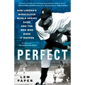 Perfect: Don Larsen's Miraculous World Series Game and the Men Who Made it Happen