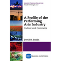 A Profile of the Performing Arts Industry: Culture and Commerce