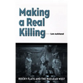 Making a Real Killing: Rocky Flats and the Nuclear West