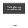 The horse-breeder's guide and hand book