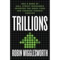 Trillions: How a Band of Wall Street Renegades Invented the Index Fund and Changed Finance Forever