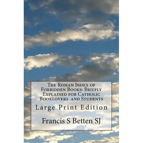 The Roman Index of Forbidden Books: Briefly Explained for Catholic Booklovers and Students: Large Print Edition