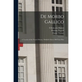 De Morbo Gallico: a Treatise of the French Disease, Publish'd Above 200 Years Past