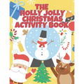 The Holly Jolly Christmas Activity Book For Kids: A Full Christmas Activity Book With Solutions, Connect The Dots, Mazes, I Spy, Shadow Matching, Numb
