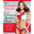The Jennifer Nicole Lee Fitness Model Diet: JNL's Super Fitness Model Secrets to a Sexy, Strong, Sleek Physique