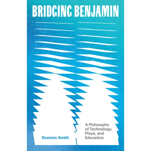 Bridging Benjamin: A Philosophy of Technology, Place, and Education