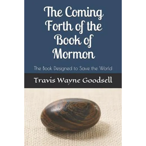 The Coming Forth of the Book of Mormon: The Book Designed to Save the World