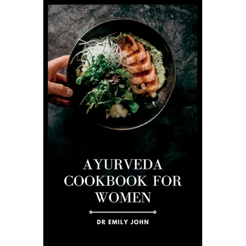 Ayurveda Cookbook for Women: Delicious Ayurvedic Recipes for Women's Health
