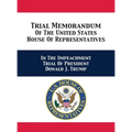 Trial & Reply Memoranda Of The United States House Of Representatives: In The Impeachment Trial Of President Donald J. Trump