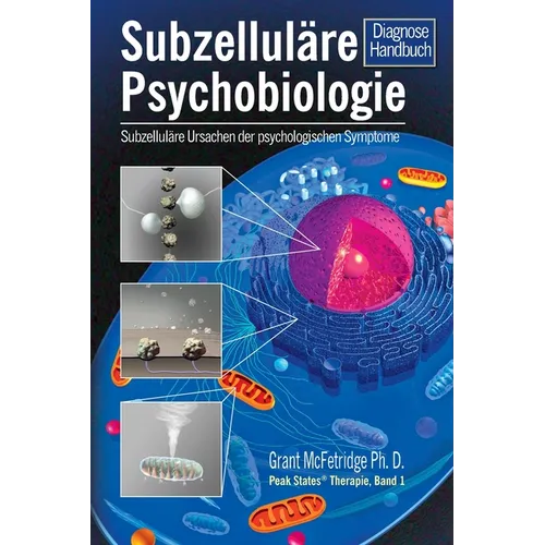 Subzelluläre Psychobiologie Diagnosehandbuch: Subzelluläre Ursachen für psychologische Symptome