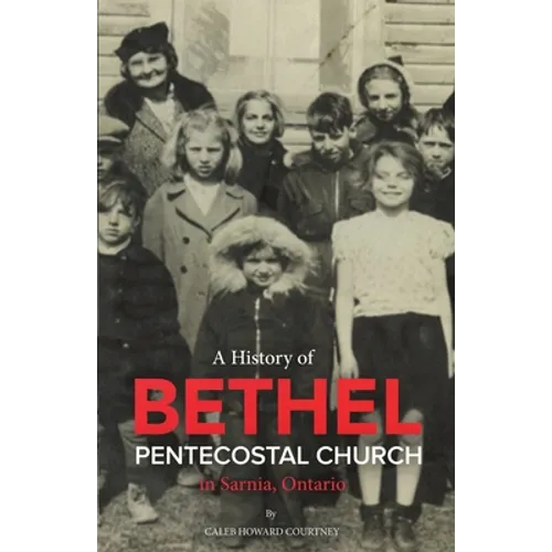 A History of Bethel Pentecostal Church in Sarnia, Ontario