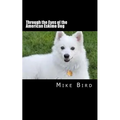 Through the Eyes of the American Eskimo Dog: Resurrection from the Darkness
