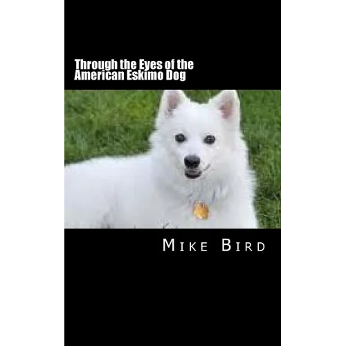Through the Eyes of the American Eskimo Dog: Resurrection from the Darkness