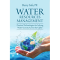 Water Resources Management: Practical Technologies for Solving Water Scarcity Across the Globe