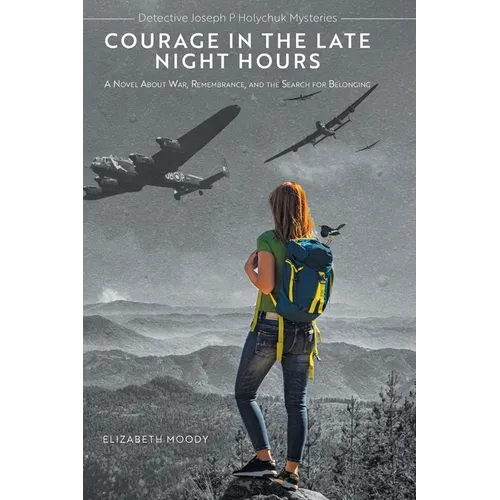 Courage in the Late Night Hours: A Novel About War, Remembrance, and the Search for Belonging