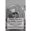 Once Saved, Always Saved: A Study on the Doctrine of Eternal Security and the Arguments For and Against It