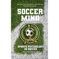 Soccer Mind: Unlock Your Soccer Potential with Sports Psychology: Conquer the Pitch: An in-depth soccer book that gives you mental