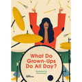 What Do Grown-Ups Do All Day?