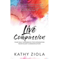 Live Compassion: Your Daily Guide for Integrating Nonviolent Communication