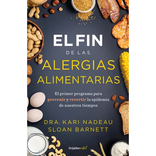 El Fin de Las Alergias Alimentarias / The End of Food Allergy: The First Program to Prevent and Reverse a 21st Century Epidemic
