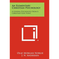 An Elementary Christian Psychology: A General Psychology From A Christian View Point