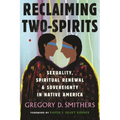Reclaiming Two-Spirits: Sexuality, Spiritual Renewal & Sovereignty in Native America