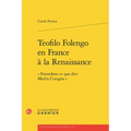 Teofilo Folengo En France a la Renaissance: Entendons CE Que Dict Merlin Cocagne