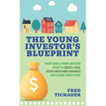 The Young Investor's Blueprint: Everything a Young Investor Needs to Create a Real Estate Investment Business and Change Your Future