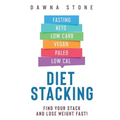 Diet Stacking: Find Your Stack and Lose Weight Fast