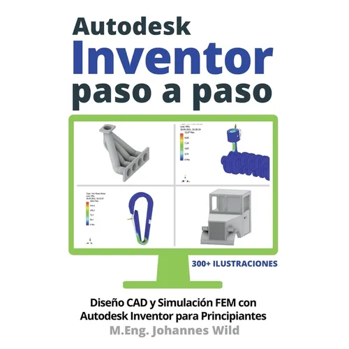 Autodesk Inventor Paso a Paso: Diseño CAD y Simulación FEM con Autodesk Inventor para Principiantes - Paperback