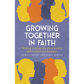Growing Together in Faith: Thinking Theologically about Ministry with Children and Teenagers
