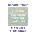 Uncomputable: Play and Politics in the Long Digital Age