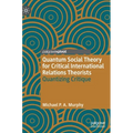 Quantum Social Theory for Critical International Relations Theorists: Quantizing Critique