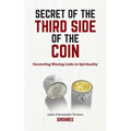 Secret of The Third Side of The Coin: Unraveling Missing Link In Spirituality