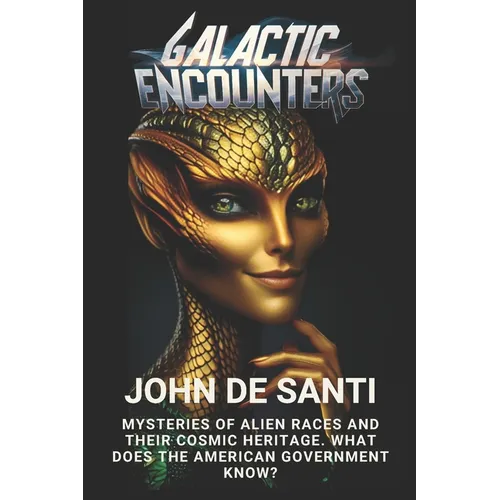 Galactic Encounters: Mysteries of Alien Races and Their Cosmic Heritage: Toward the Galactic Federation: The Destiny of Humanity